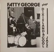 Fatty George - Plays Dixieland & Cool Jazz