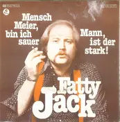 Fatty Jack - Mensch Meier, Bin Ich Sauer / Mann, Ist Der Stark!