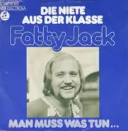 Fatty Jack - Die Niete Aus Der Klasse / Man Muss Was Tun...