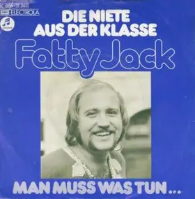 Fatty Jack - Die Niete Aus Der Klasse / Man Muss Was Tun...