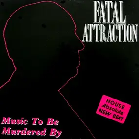 Fatal Attraction - Music To Be Murdered By