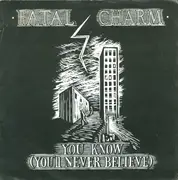 7inch Vinyl Single - Fatal Charm - You Know (You'll Never Believe)