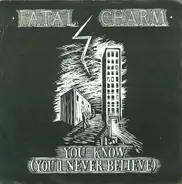 Fatal Charm - You Know (You'll Never Believe)