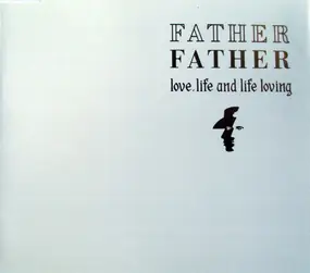 Father Father - Love, Life And Life Loving