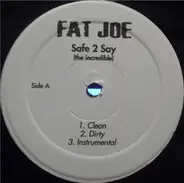 Fat Joe - Safe 2 Say (The Incredible)