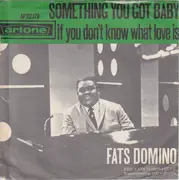 7inch Vinyl Single - Fats Domino - Something You Got Baby / If You Don't Know What Love Is