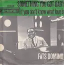 7inch Vinyl Single - Fats Domino - Something You Got Baby / If You Don't Know What Love Is