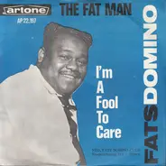 Fats Domino - The Fat Man / I'm A Fool To Care