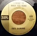 7inch Vinyl Single - Fats Domino - I Want To Walk You Home