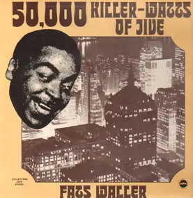 Fats Waller And His Rhythm - 50,000 Killer Watts of Jive