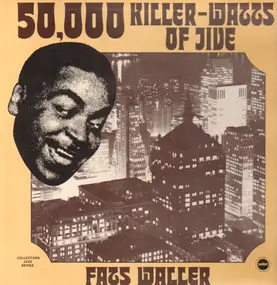 Fats Waller And His Rhythm - 50,000 Killer Watts of Jive