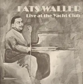 Fats Waller And His Rhythm - Live At The Yacht Club