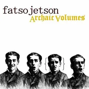 Fatso Jetson - Archaic Volumes