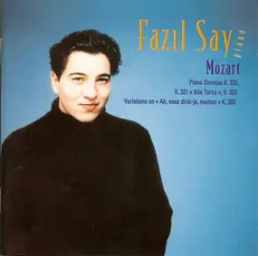 Fazil Say - Mozart: Piano Sonatas: K.330,  K.331 "Alla Turca", K.333 / Variations On "Ah, Vous Dirai-je Maman",