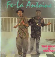 Fe-La Antoine - This House Is Smokin'