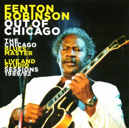 Fenton Robinson - Out Of Chicago (The Chicago Blues Master - Live And Studio Sessions 1989/92)