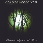 CD - Feathermerchants - Unarmed Against The Dark