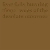 fear falls burning - Woes of the Desolate Mourner