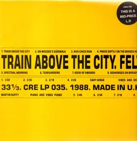 Felt - Train Above The City