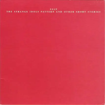 Felt - The Strange Idols Pattern and Other Short Stories