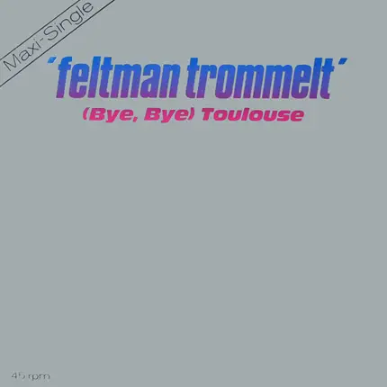 Feltman Trommelt - (Bye, Bye) Toulouse