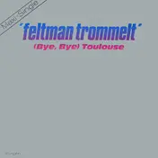 Feltman Trommelt - (Bye, Bye) Toulouse