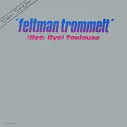 12inch Vinyl Single - Feltman Trommelt - (Bye, Bye) Toulouse
