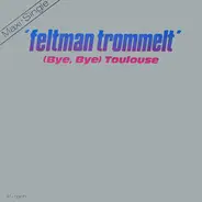 Feltman Trommelt - (Bye, Bye) Toulouse