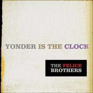 Felice Brothers - Yonder Is the Clock