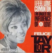 Felice Taylor - I Feel Love Comin' On / I'm Under The Influence Of Love