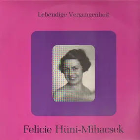 Felicie Hüni-Mihacsek - Lebendige Vergangenheit