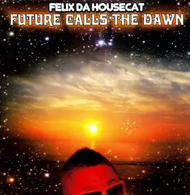 Felix da Housecat - Future Calls The Dawn