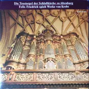 Felix Friedrich - Die Trostorgel Der Schloßkirche Zu Altenburg · Felix Friedrich Spielt Werke Von Krebs