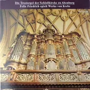 Felix Friedrich - Die Trostorgel Der Schloßkirche Zu Altenburg · Felix Friedrich Spielt Werke Von Krebs