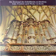 Krebs - Die Trostorgel Der Schloßkirche Zu Altenburg · Felix Friedrich Spielt Werke Von Krebs