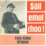 7inch Vinyl Single - Felix Küttel - Söll Emol Choo!