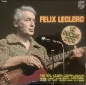 Félix Leclerc - Le Disque D'Or De Félix Leclerc