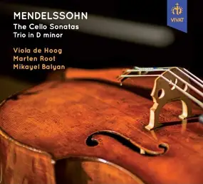 Felix Mendelssohn-Bartholdy - The Cello Sonatas; Trio In D Minor