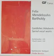 Felix Mendelssohn-Bartholdy - Geistliches Vocalwerk - Sacred Vocal Worlks