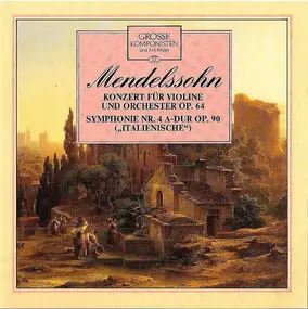Felix Mendelssohn-Bartholdy - Konzert Für Violine Und Orchester, Op. 64, Symphonie Nr. 4 A-Dur Op. 90 "Italienische"