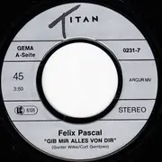 7inch Vinyl Single - Felix Pascal - Gib Mir Alles Von Dir
