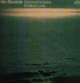 Felix Slovácek - Nekonečná Láska / Endless Love