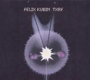 Felix Kubin - TXRF
