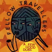 Fellow Travellers - A few good dubs