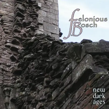 Felonious Bosch - New Dark Ages