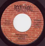 felony - The Fanatic / The Girl Ain't Straight