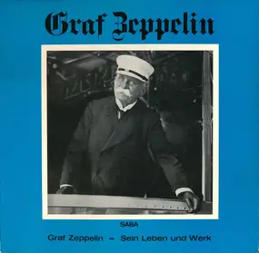 Ferdinand Graf Zeppelin - Sein Leben Und Werk