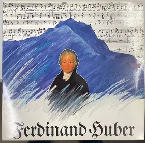 Ferdinand Huber - Schweizer Komponist aus dem Biedermeier