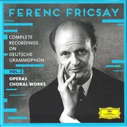 Ferenc Fricsay - Complete Recordings On Deutsche Grammophon Vol. 2 - Operas, Choral Works
