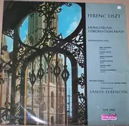 Ferenc Liszt* - Soloists, Budapest Chorus, Hungarian State Symphony Orchestra* , Conducted By János - Hungarian Coronation Mass